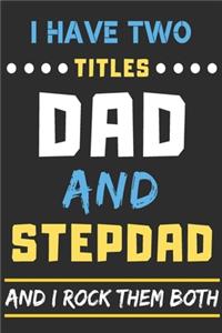 I Have Two Titles Dad And Stepdad And I Rock Them Both
