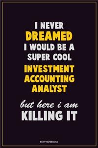 I Never Dreamed I would Be A Super Cool Investment Accounting Analyst But Here I Am Killing It