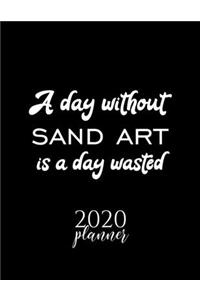 A Day Without Sand Art Is A Day Wasted 2020 Planner