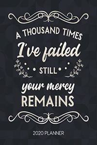 A Thousand Times I've Failed Still Your Mercy Remains 2020 Planner