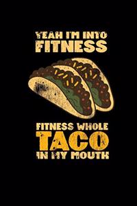 Yeah I'm Into Fitness. Fitness Whole Taco In My Mouth