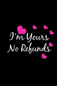 I'M Yours No Refunds