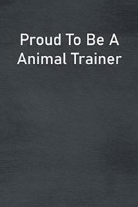 Proud To Be A Animal Trainer