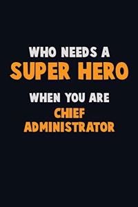 Who Need A SUPER HERO, When You Are Chief Administrator