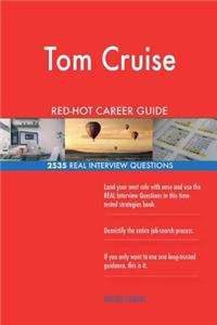 Tom Cruise RED-HOT Career Guide; 2535 REAL Interview Questions