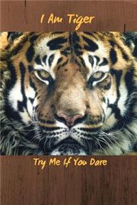 I Am Tiger Try Me If You Dare