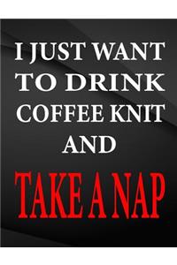 I just want to drink coffee knit and take a nap.