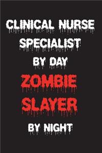 Clinical Nurse Specialist By Day Zombie Slayer By Night