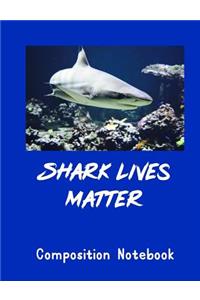 Shark Lives Matter Composition Notebook