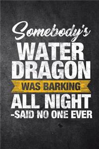 Somebody's Water Dragon Was Barking All Night Said No One Ever