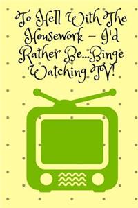 To Hell With The Housework...