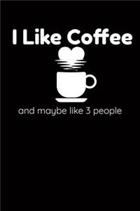 I Like Coffee And Maybe Like 3 People