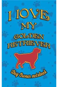 I Love My Golden Retriever - Dog Owner Notebook