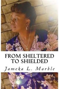 From Sheltered to Shielded