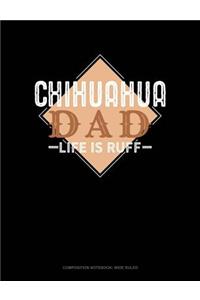 Chihuahua Dad Life Is Ruff