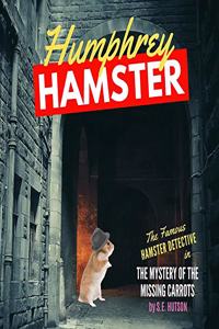 Humphrey Hamster & the Mystery of the Missing Carrots