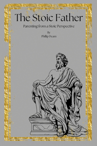 The Stoic Mindset - Parenting from a Stoic Perspective Vol. 1