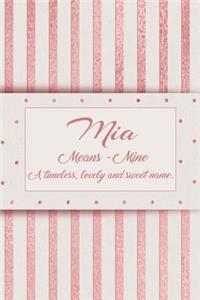 Mia, Means - Mine, a Timeless, Lovely and Sweet Name.