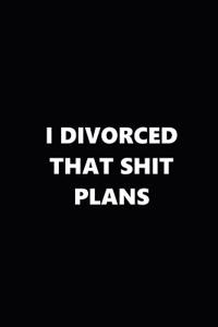 2019 Weekly Plans Funny Theme Divorced Shit Plans Black White 134 Pages