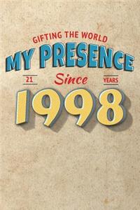 Gifting the World My Presence Since 1998 21st Birthday Notebook