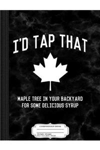 I'd Tap That Maple Tree for Syrup Composition Notebook