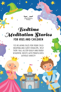 Bedtime Meditation Stories for Kids and Children: 135 Relaxing Tales for Your Child Insomnia & Sleep Problems, Help Them Fall Asleep Easily and Enjoy Beautiful Nights With Mindfulness Without Anxiet