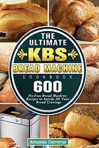 The Ultimate KBS Bread Machine Cookbook