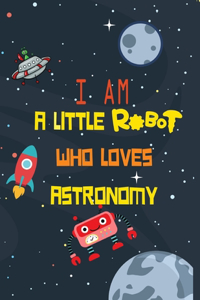 I am a little robot who loves astronaut