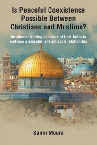 Is Peaceful Coexistence Possible Between Christians and Muslims?