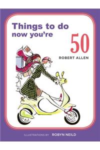 Things to Do Now You're 50
