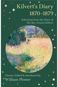 Kilvert's Diary 1870-1879 - Selections from the Diary of the REV. Francis Kilvert
