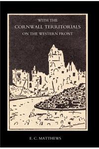 With the Cornwall Territorials on the Western Front Being the History of the Fifth Battalion, Duke of Cornwall's Light Infantry in the Great War