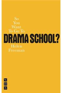 So You Want To Go To Drama School?
