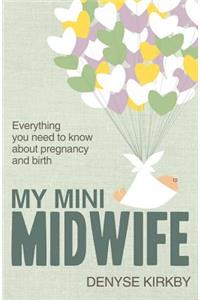 My Mini Midwife: Everything You Need to Know about Pregnancy and Birth