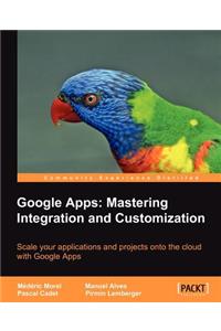 Google Apps: Mastering Integration and Customization