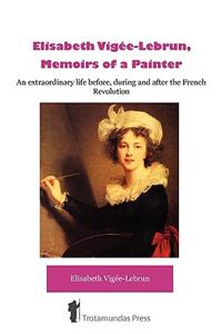 Élisabeth Vigée-Lebrun, Memoirs of a Painter