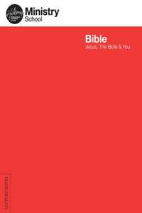 Ministry School: Bible - Lecture Notes: Jesus, The Bible & You