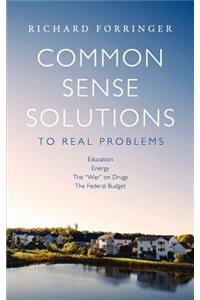 Common Sense Solutions to Real Problems