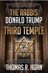 Rabbis, Donald Trump, and the Top-Secret Plan to Build the Third Temple: Unveiling the Incendiary Scheme by Religious Authorities, Government Agents, and Jewish Rabbis to Invoke Messiah