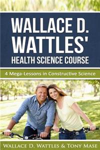Wallace D. Wattles' Health Science Course