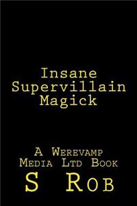 Insane Supervillain Magick