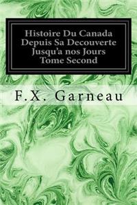 Histoire Du Canada Depuis Sa Decouverte Jusqu'a nos Jours Tome Second