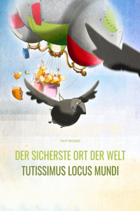 sicherste Ort der Welt/Tutissimus locus mundi