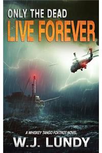 Only the Dead Live Forever