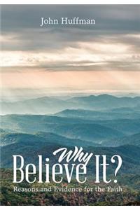 Why Believe It?