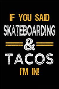 If You Said Skateboarding & Tacos I'm In