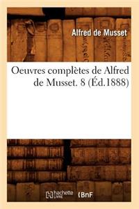 Oeuvres Complètes de Alfred de Musset. 8 (Éd.1888)