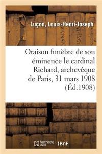 Oraison Funèbre de Son Éminence Le Cardinal Richard, Archevêque de Paris, 31 Mars 1908