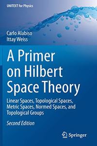 Primer on Hilbert Space Theory