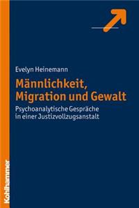 Mannlichkeit, Migration Und Gewalt